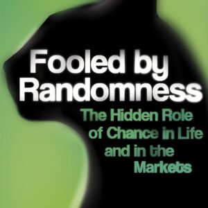 Fooled by Randomness: The Hidden Role of Chance in Life and in the Markets