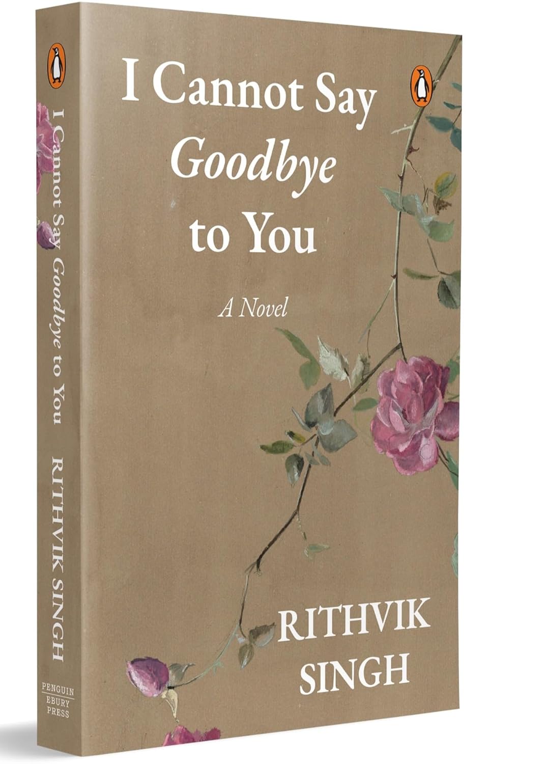 I Cannot Say Goodbye to You: An unforgettable romance novel by one of India’s most popular writers - Rithvik Singh