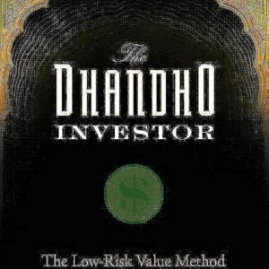 THE DHANDHO INVESTOR: THE LOW-RISK VALUE METHOD TO HIGH RETURNS