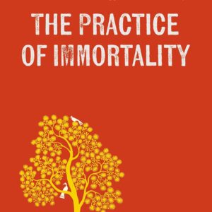 The Practice Of Immortality